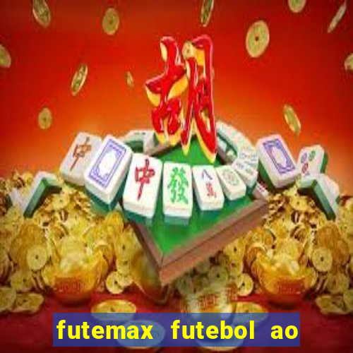 futemax futebol ao vivo atualizado